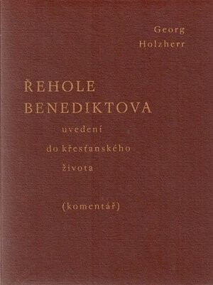Řehole Benediktova : uvedení do křesťanského života : (komentář)