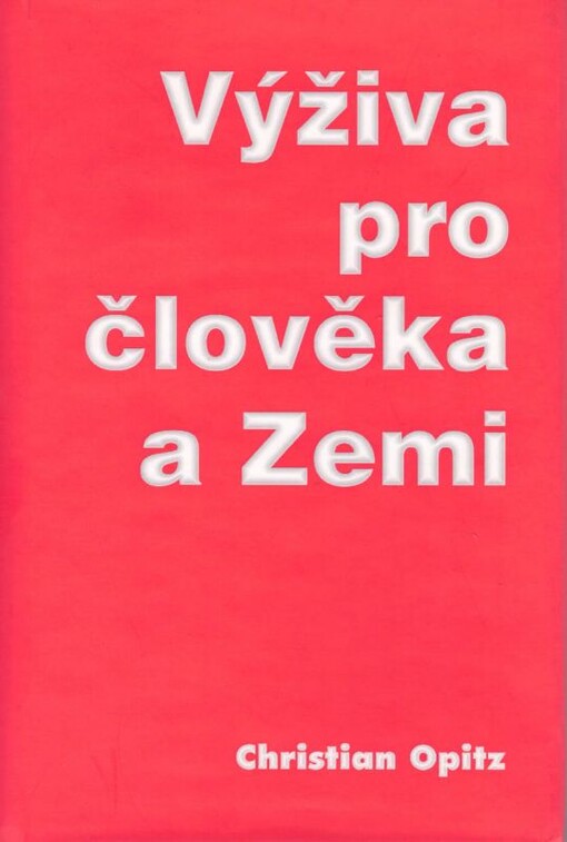 Výživa pro člověka a Zemi : základy nové etiky jídla