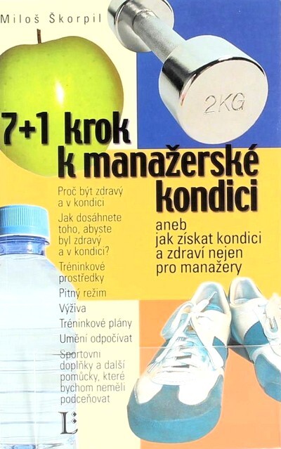 7 + 1 krok k manažerské kondici, aneb, Jak získat kondici a zdraví nejen pro manažery