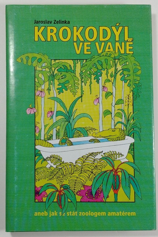 Krokodýl ve vaně, aneb, Jak se stát zoologem amatérem