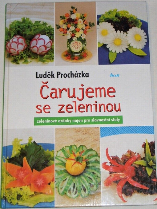 Čarujeme se zeleninou : zeleninové ozdoby nejen pro slavnostní stoly