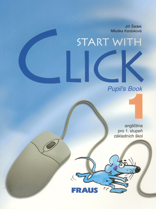 Start with click 1 : angličtina pro 1. stupeň základních škol : pupil's book