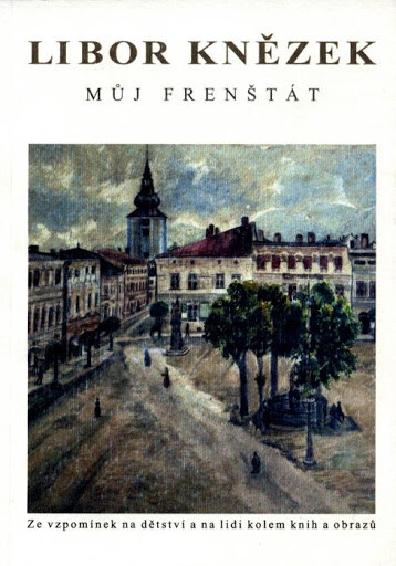 Můj Frenštát : ze vzpomínek na dětství a na lidi kolem knih a obrazů