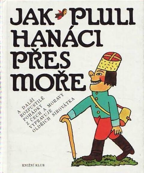 Jak pluli Hanáci přes moře a další rozpustilé pohádky z Čech a Moravy