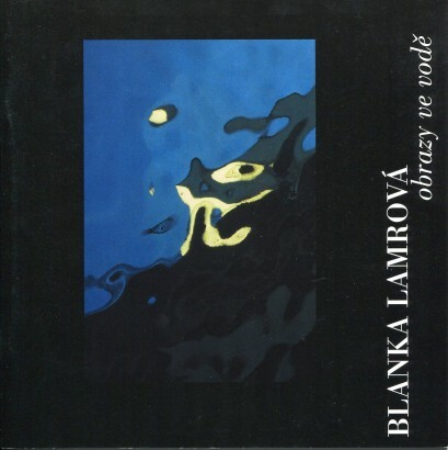 Blanka Lamrová - obrazy ve vodě : Galerie U Bílého jednorožce, Klatovy, 31. květen - 28. červenec 2002 : [katalog výstavy]