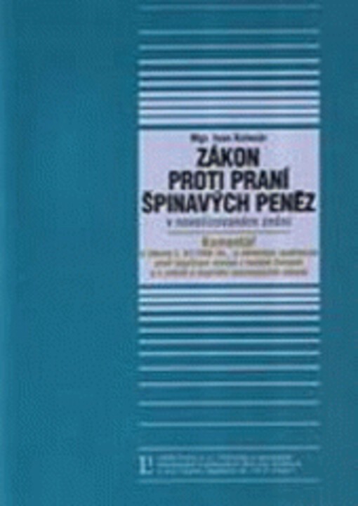 Zákon proti praní špinavých peněz v novelizovaném znění : komentář k zákonu č. 61/1996 Sb. o některých opatřeních proti legalizaci výnosů z trestné činnosti a o změně a doplnění souvisejících zákonů