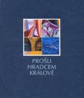 Prošli Hradcem Králové : 777 let města Hradec Králové 1225-2002 : [Galerie moderného umění v Hradci Králové 4. dubna - června 2002 : katalog k výstavě