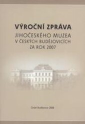 Výroční zpráva Jihočeského muzea v Českých Budějovicích za rok ...