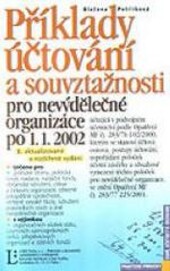 Příklady účtování a souvztažnosti pro nevýdělečné organizace po 1.1. 2002 účtující v podvojném účetnictví podle Opatření ministerstva financí čj. 283/76 102/2000, kterým se stanoví účtová osnova, postupy účtování, uspořádání položek účetní závěrky a obsahové vymezení těchto položek pro nevýdělečné organizace, ve znění Opatření MF čj. 283/77 225/2001