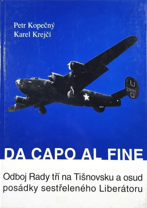 Da capo al fine : odboj Rady tří na Tišnovsku a osud posádky sestřeleného Liberátoru