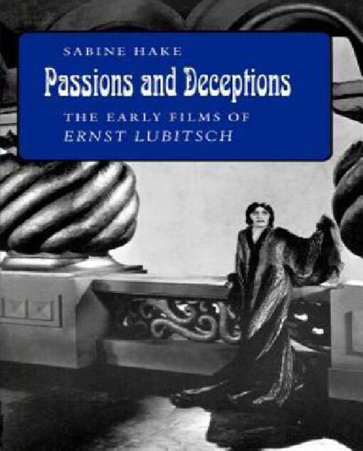 Passions and deceptions :the early films of Ernst Lubitsch