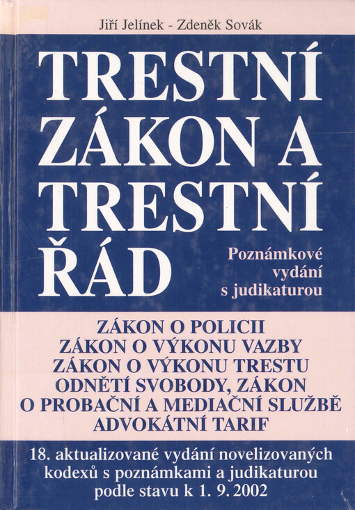 Trestní zákon ; a, Trestní řád : úplné znění zákonů o policii, o výkonu vazby, o výkonu trestu odnětí svobody, o probační a mediační službě : úplné znění vyhlášky Ministerstva spravedlnosti o odměnách advokátů a náhradách advokátů za poskytování právních služeb - Advokátní tarif