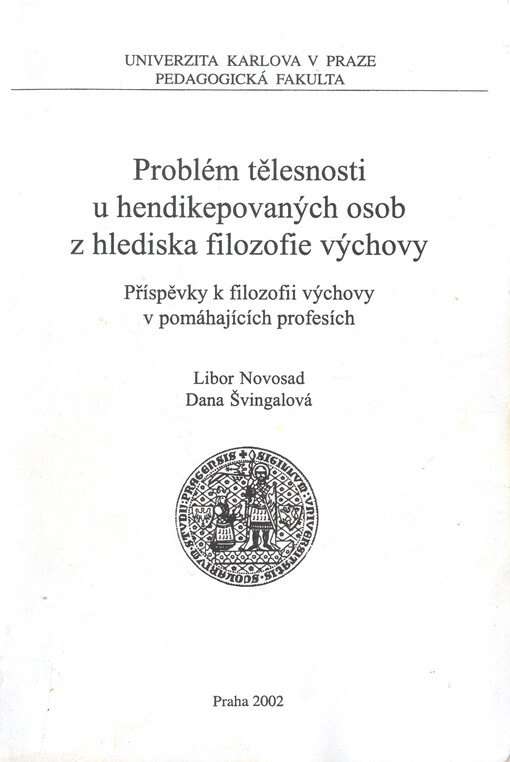 Problém tělesnosti u hendikepovaných osob z hlediska filozofie výchovy : příspěvky k filozofii výchovy v pomáhajících profesích