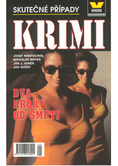 Dva kroky od smrti : skutečné kriminální případy  (odkaz v elektronickém katalogu)