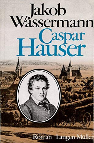 Caspar Hauser oder Die Trägheit des Herzens :