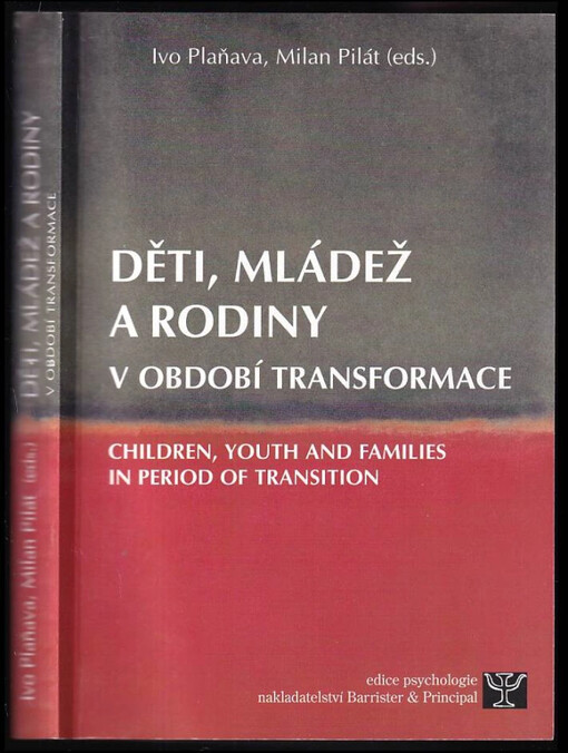 Děti, mládež a rodiny v období transformace = Children, youth and families in period of transition : sborník prezentací na symposiu pořádaném ve dnech 19.-21. září 2002 Fakultou sociálních studií Masarykovy univerzity Brno