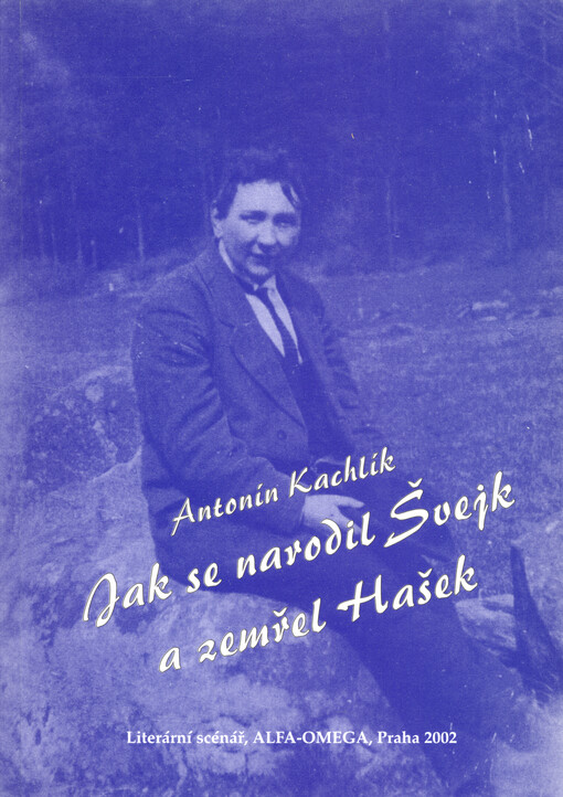 Jak se narodil Švejk a zemřel Hašek: tragikomický příběh o posledních letech Haškova života : literární scénář