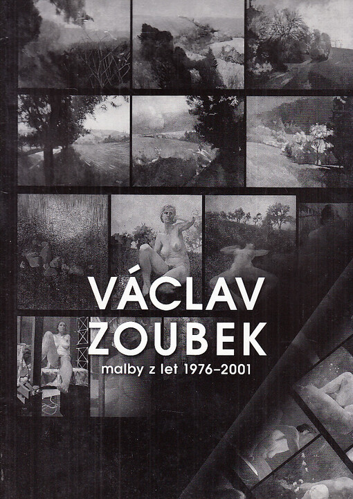 Václav Zoubek : malby z let 1976-2001 : katalog maleb, které mají charakter závěsného obrazu, olejomalby či tempery na plátně, dřevě nebo sololitových deskách