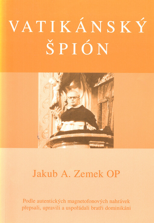 Vatikánský špión: podle autentických magnetofonových nahrávek přepsali, upravili a uspořádali bratři dominikáni
