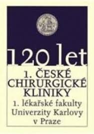 120 let 1. české chirurgické kliniky 1. lékařské fakulty Univerzity Karlovy v Praze