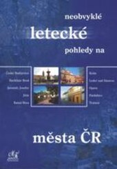 Neobvyklé letecké pohledy na města ČR : České Budějovice, Havlíčkův Brod, Jaroměř, Josefov, Jičín, Kutná Hora, Kolín, Ledeč nad Sázavou, Opava, Pardubice, Trutnov