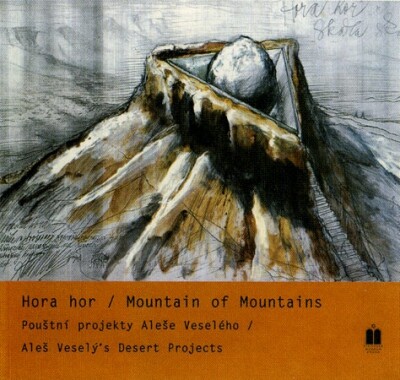 Hora hor =: Mountain of mountains : pouštní projekty Aleše Veselého : [Židovské muzeum v Praze - Galerie Roberta Guttmanna, 12. února - 6. dubna 2003 : katalog výstavy]
