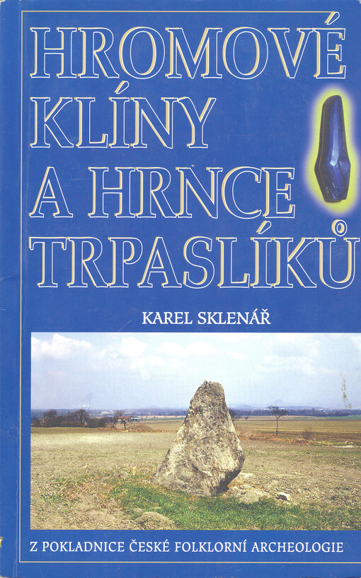 Hromové klíny a hrnce trpaslíků: z pokladnice folklorní archeologie