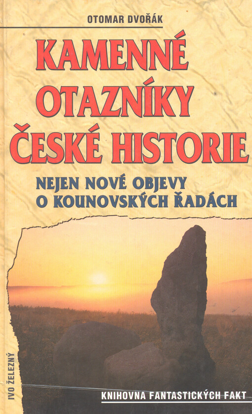 Kamenné otazníky české historie :nejen nové objevy o Kounovských řadách