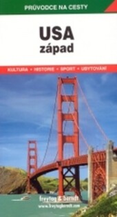 USA - západ : podrobné a přehledné informace o historii, kultuře, přírodě a turistickém zázemí v západní části Spojených států