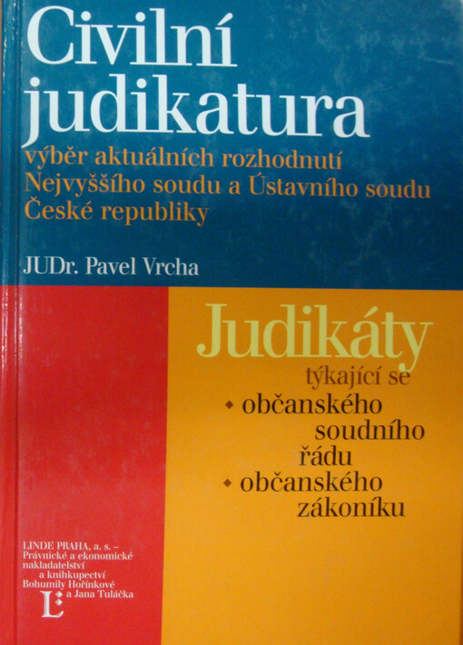 Civilní judikatura: výběr aktuálních rozhodnutí Nejvyššího soudu a Ústavního soudu České republiky : [judikáty týkající se občanského soudního řádu, občanského zákoníku]