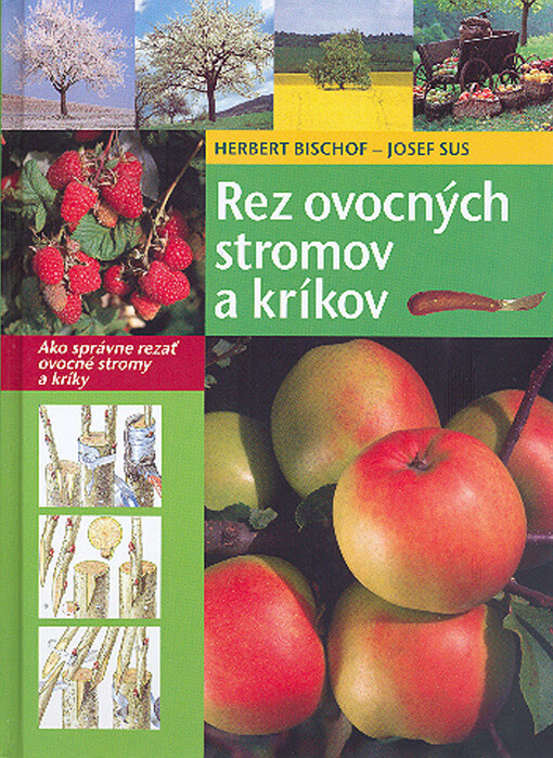 Rez ovocných stromov a kríkov :[ako správne rezať ovocné stromy a kríky]