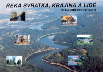 Řeka Svratka, krajina a lidé : o proměnách řeky, krajiny a lidských sídel podél ní od pramene po Brněnskou přehradu