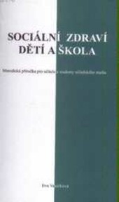 Sociální zdraví dětí a škola : metodická příručka pro učitele a studenty učitelského studia : projekt MŠMT KO25/02-51