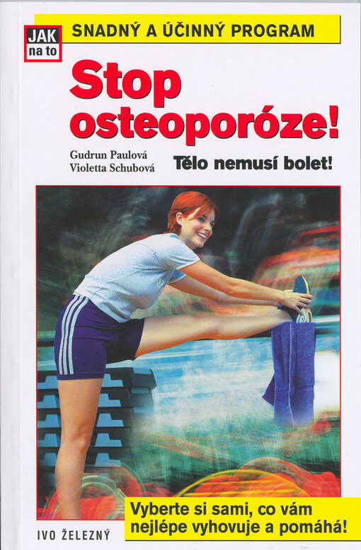 Stop osteoporóze!: [snadný a účinný program : vyberte si sami, co vám nejlépe vyhovuje a pomáhá!]