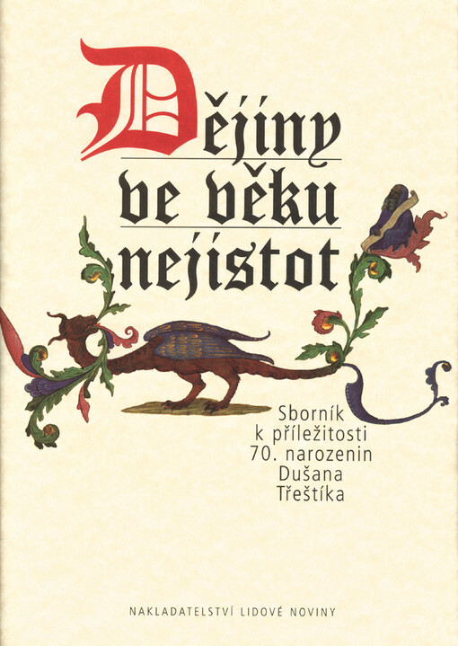 Dějiny ve věku nejistot :sborník k příležitosti 70. narozenin Dušana Třeštíka