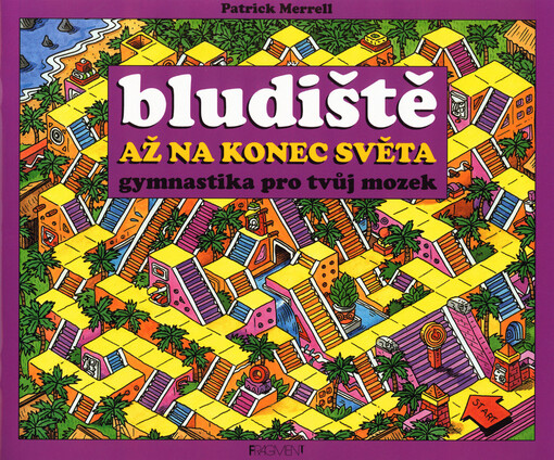 Bludiště : gymnastika pro tvůj mozek. Až na konec světa
