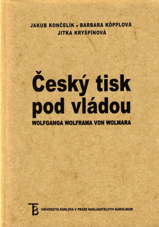 Český tisk pod vládou Wolfganga Wolframa von Wolmara : stenografické zápisy Antonína Fingera z protektorátních tiskových porad 1939-1941