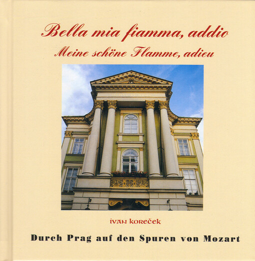 Bella mia fiamma, addio =Meine schöne Flamme, adieu : [durch Prag auf den Spuren von Mozart]