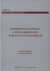 Referenční materiály a mezilaboratorní porovnávání zkoušek ... :sborník přednášek z ... ročníku konference : Medlov, ...