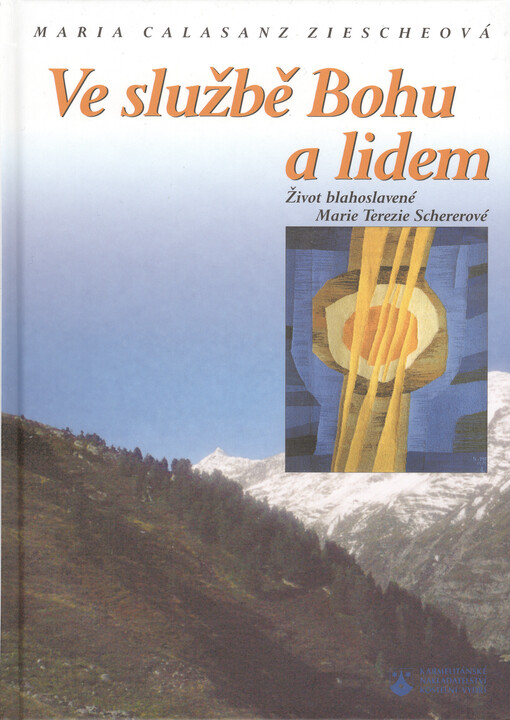 Ve službě Bohu a lidem: život blahoslavené Marie Terezie Schererové