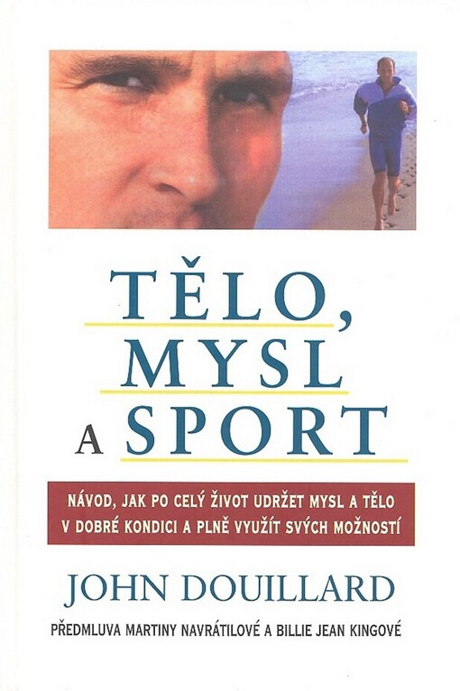 Tělo, mysl a sport : návod, jak po celý život udržet mysl a tělo v dobré kondici a plně využít svých možností