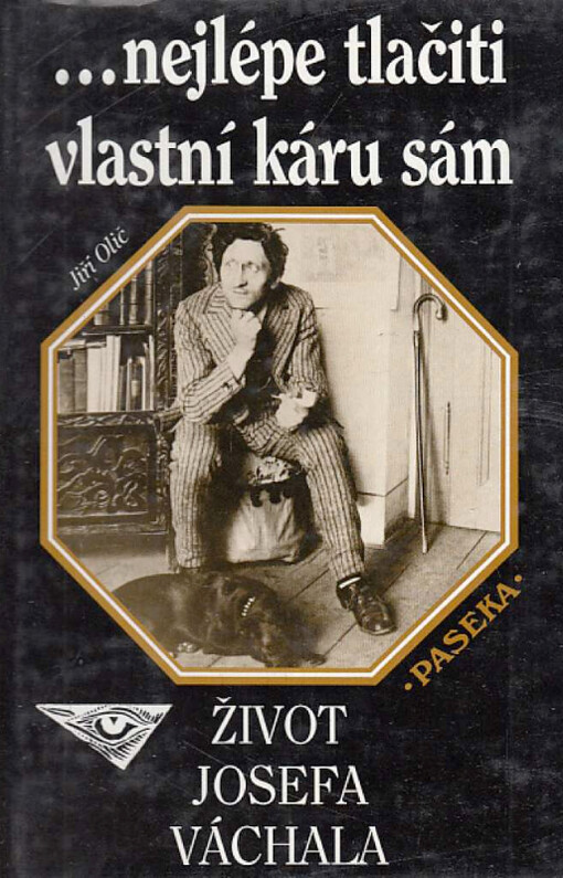 --nejlépe tlačiti vlastní káru sám : život Josefa Váchala