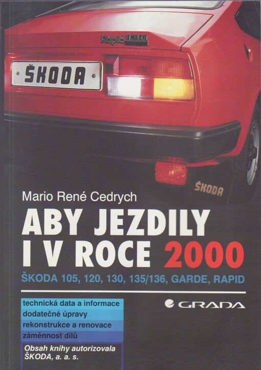 Aby jezdily i v roce 2000: Škoda 105, 120, 130, 135/136, Garde, Rapid : Techn. data a inform., dodatečné úpravy, rekonstrukce a renovace, záměnnost dílů