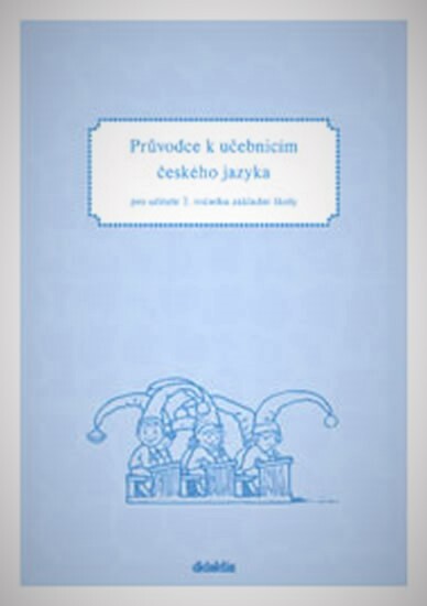 Průvodce k učebnicím českého jazyka pro učitele 2. ročníku základní školy, 1. vyd.