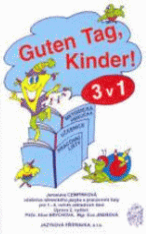 Guten Tag, Kinder! : 3 v 1 : metodická příručka, učebnice, pracovní listy : učebnice německého jazyka s pracovními listy pro 1.-4. ročník základních škol
