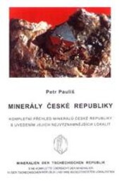 Minerály České republiky : kompletní přehled minerálů České republiky s uvedením jejich nejvýznamnějších lokalit = Mineralien der Tschechischen Republik : eine komplette Übersicht der Mineralien in der Tschechischen Republik und ihre bedeutendsten Lokalit