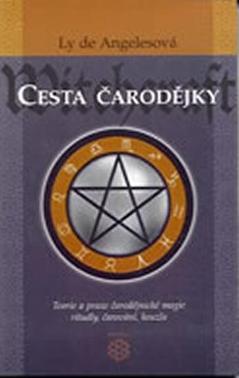 Cesta čarodějky : teorie a praxe čarodějnické magie, rituály, čarování, kouzla
