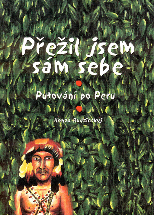Přežil jsem sám sebe: putování po Peru