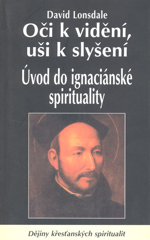 Oči k vidění, uši k slyšení: úvod do ignaciánské spirituality