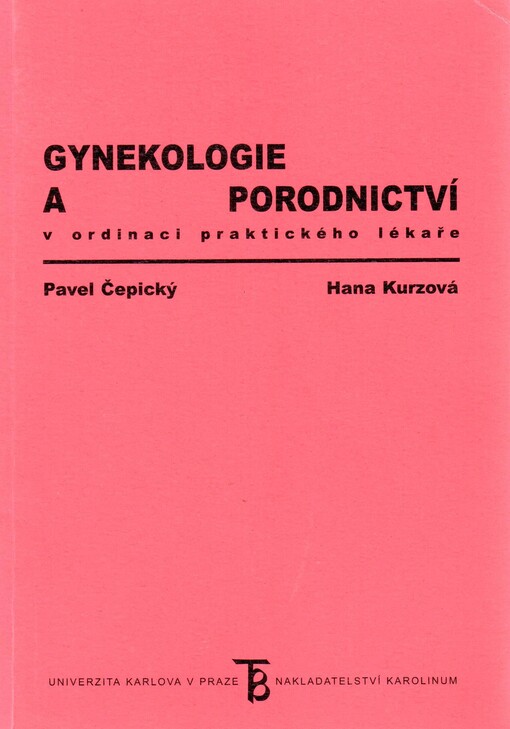 Gynekologie a porodnictví v ordinaci praktického lékaře: postgraduální učebnice gynekologie a porodnictví pro praktické lékaře, příručka k atestaci, pomocník v běžné praxi praktického lékaře